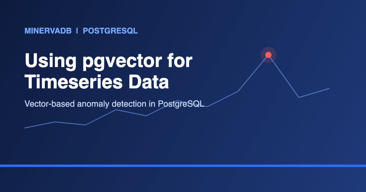 pgvector for timeseries data anomaly detection in PostgreSQL by MinervaDB
