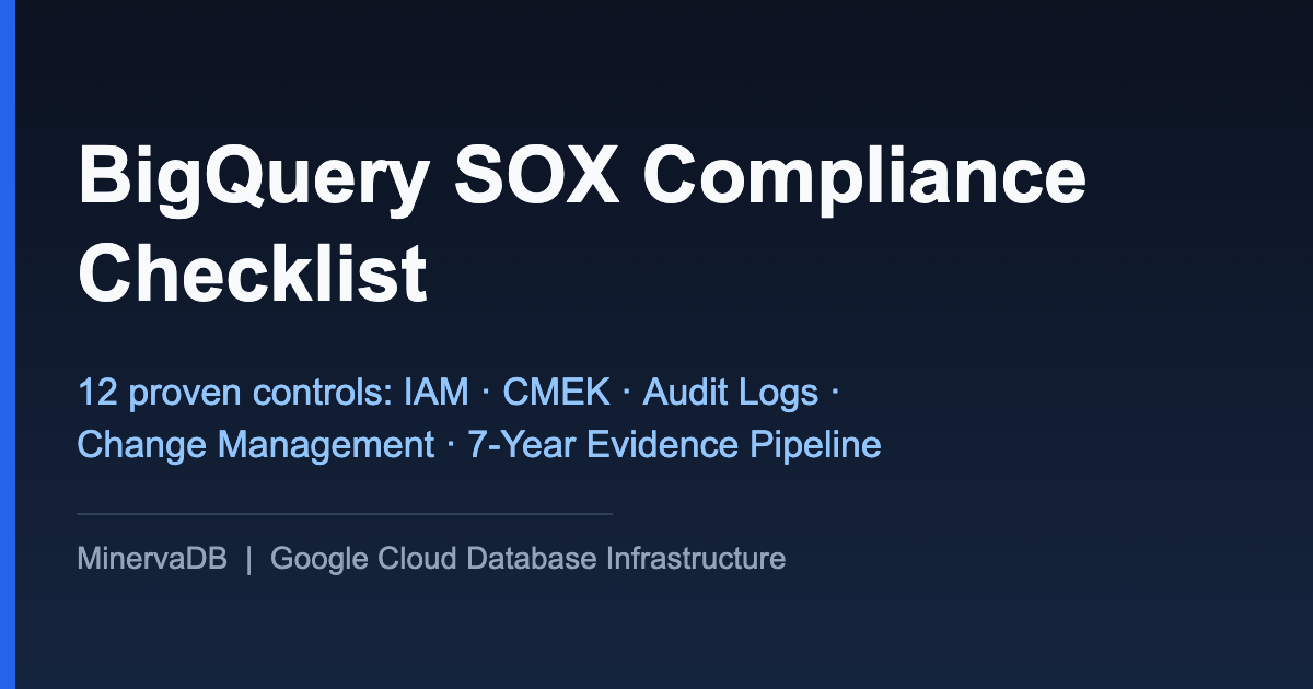 BigQuery SOX Compliance Checklist — 12 proven controls for IAM, CMEK, audit logs and change management